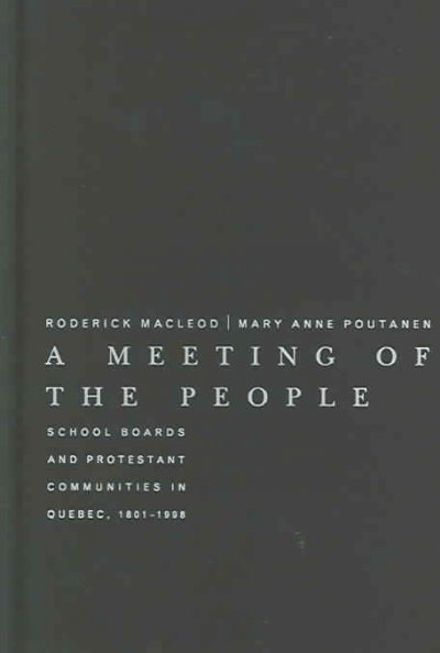 A Meeting of the People, Volume 15: School Boards and Protestant Communities in Quebec, 1801b1998