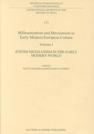 Millenarianism and Messianism in Early Modern European Culture: Volume I: Jewish Messianism in the Early Modern World