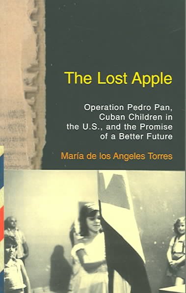 The Lost Apple the Lost Apple: Operation Pedro Pan, Cuban Children in the U.S., and the Promise of a Better Future