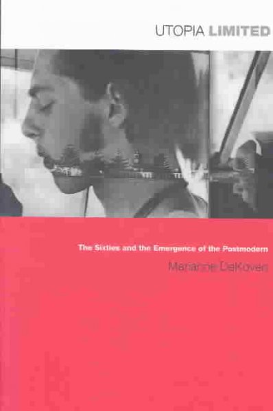 Utopia Limited: The Sixties and the Emergence of the Postmodern