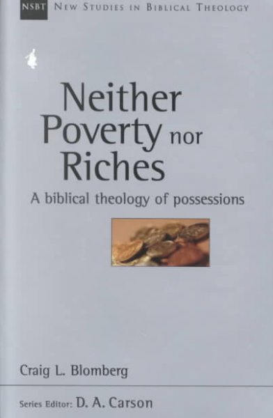 Neither Poverty Nor Riches: A Biblical Theology of Possessions Volume 7