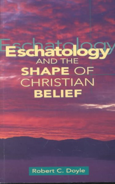 Eschatology &amp; the Shape of Christian Belief