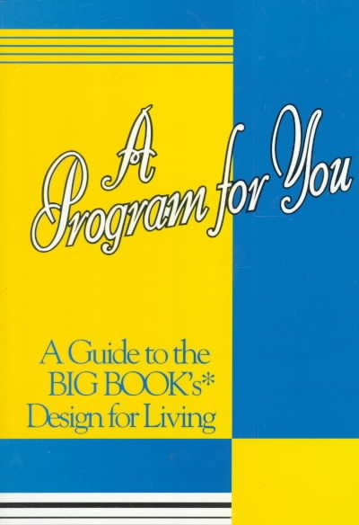 A Program for You: A Guide to the Big Book&#39;s Design for Living