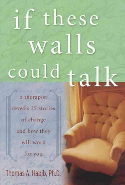 If These Walls Could Talk: A Therapist Reveals 25 Stories of Change and How They Will Work for You