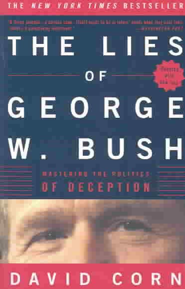 The Lies of George W. Bush: Mastering the Politics of Deception