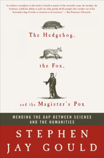 The Hedgehog, the Fox, and the Magister&#39;s Pox: Mending the Gap Between Science and the Humanities