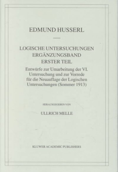 Logische Untersuchungen Erganzungsband Erster Teil: Entwurfe Zur Umarbeitung Der VI. Untersuchung Und Zur Vorrede Fur Die Neuauflage Der Logischen Unt