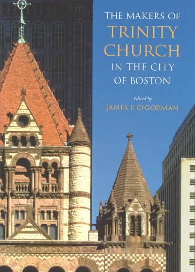 The Makers of Trinity Church in the City of Boston