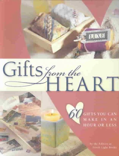 Gifts from the Heart: 60 Gifts You Can Make in an Hour or Less