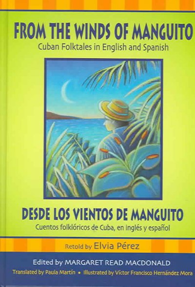 From the Winds of Manguito/Desde Los Vientos de Manguito: Cuban Folktales in English and Spanish/Cuentos Folkloricos de Cuba, En Ingles y Espanol