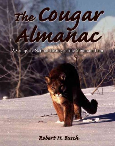 The Cougar Almanac: A Complete Natural History of the Mountain Lion