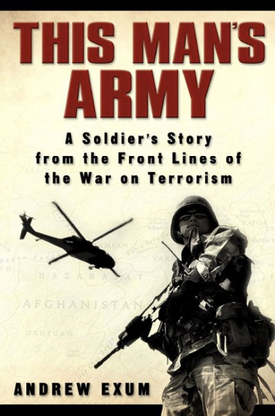 This Man&#39;s Army: A Soldier&#39;s Story from the Frontlines Fo the War on Terroris