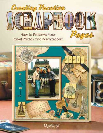 Creating Vacation Scrapbook Pages: How to Preserve Your Travel Photos and Memorabilia1