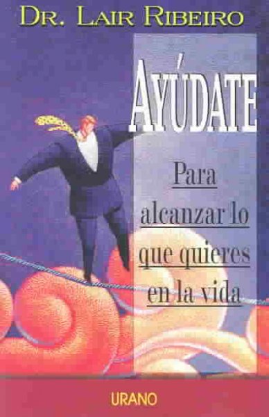 Ayudate Para Alcanzar Lo Que Quieres En La Vida = Help Yourself