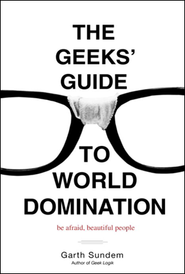 The Geeks&#39; Guide to World Domination