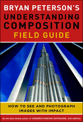 Bryan Peterson&#39;s Understanding Composition Field Guide