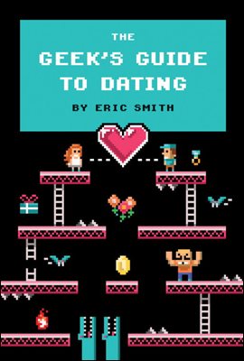 The Geek&#39;s Guide to Dating