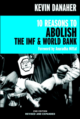 10 Reasons to Abolish the IMF &amp; World Bank