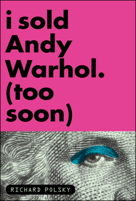 I Sold Andy Warhol (Too Soon)