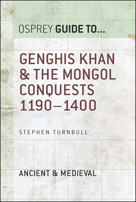 Genghis Khan &amp; the Mongol Conquests 1190?1400