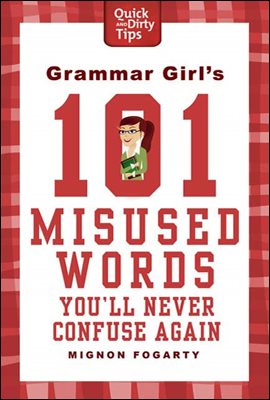 Grammar Girl&#39;s 101 Misused Words You&#39;ll Never Confuse Again