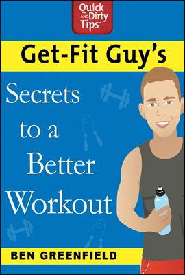 Get-Fit Guy&#39;s Secrets to a Better Workout