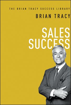 Sales Success (The Brian Tracy Success Library)