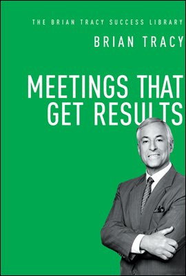 Meetings That Get Results (The Brian Tracy Success Library)