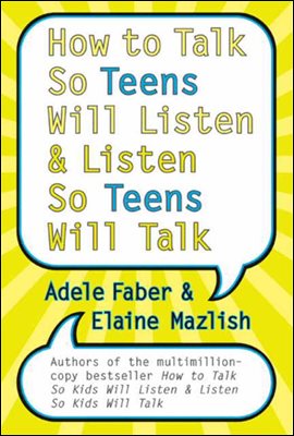 How to Talk So Teens Will Listen and Listen So Teens Will Talk