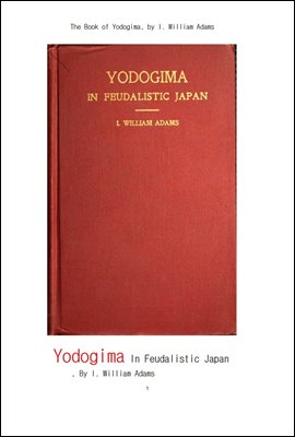 일본의 봉건주의에서의 요도지마.The Book of Yodogima In Feudalistic Japan , by I. William Adams