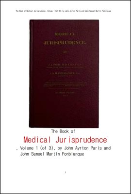 법의학적 법철학 제1권.The Book of Medical Jurisprudence, Volume 1 (of 3), by John Ayrton Paris and John Samue