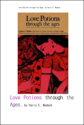 수천년에 걸친 성적인 도구이상의 사랑의 묘약들. Love Potions through the Ages, by Harry E. Wedeck