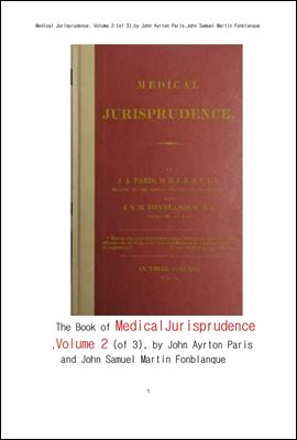 법의학적 법철학 제2권.The Book of Medical Jurisprudence, Volume 2 (of 3), by J A Paris and J S M Fonblanque