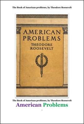 시어도어 루스벨트의 미국의 문제들. The Book of American problems, by Theodore Roosevelt