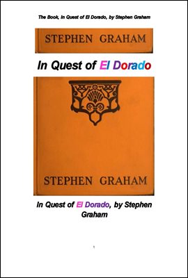 엘 도라도,황금향 黃金鄕 탐사 . The Book, In Quest of El Dorado, by Stephen Graham