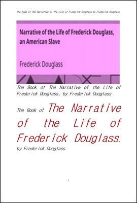 프레드릭 더글라스의 인생의 내러티브 이야기.The Book of The Narrative of the Life of Frederick Douglass,by F  Douglass