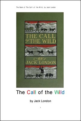 잭 런던의 야성의 부름.The Book of The Call of the Wild, by Jack London