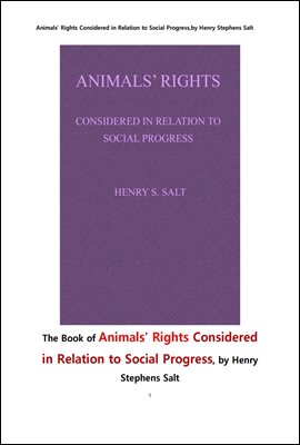 동물의 권리 . Animals' Rights Considered in Relation to Social Progress,by Henry Stephens Salt