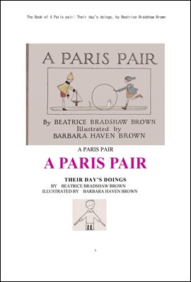 패리스 페어 짝꿍이 하루동안 한것들.The Book of A Paris pair; Their day's doings, by Beatrice Bradshaw Brown