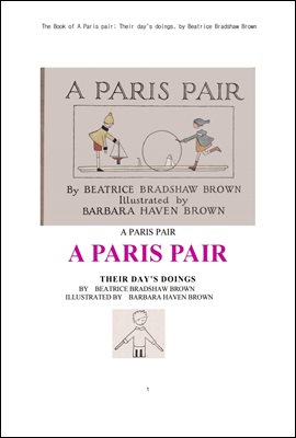 패리스 페어 짝꿍이 하루동안 한것들.The Book of A Paris pair; Their day&#39;s doings, by Beatrice Bradshaw Brown