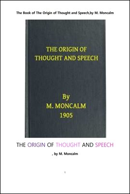 생각과 말하기의 기원. The Book of The Origin of Thought and Speech,by M. Moncalm