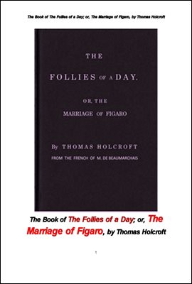 오페라 연극 피가로의 결혼. The Book of The Follies of a Day; or, The Marriage of Figaro, by Thomas Holcroft