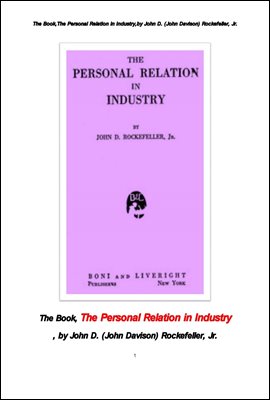 록펠러 주니어의 산업에서의 개인적 관계.The Book,The Personal Relation in Industry,by John D.  Rockefeller, Jr.