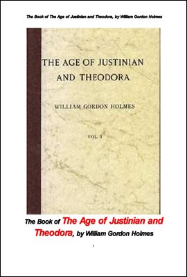 동로마 제국의 유스티니아누스 1세와 테오도라비의 시대 제1권 . The Book of The Age of Justinian and Theodora, by  W G Holmes