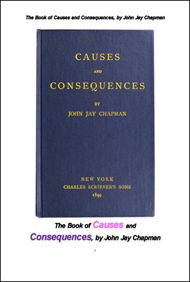 원인과 결과. The Book of Causes and Consequences, by John Jay Chapman