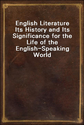 English Literature<br/>Its History and Its Significance for the Life of the English-Speaking World