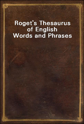 Roget&#39;s Thesaurus of English Words and Phrases