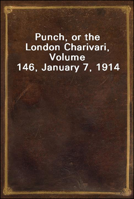Punch, or the London Charivari, Volume 146, January 7, 1914