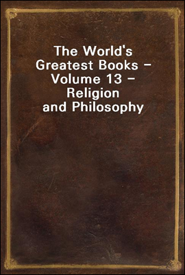 The World&#39;s Greatest Books - Volume 13 - Religion and Philosophy