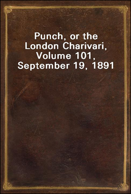 Punch, or the London Charivari, Volume 101, September 19, 1891